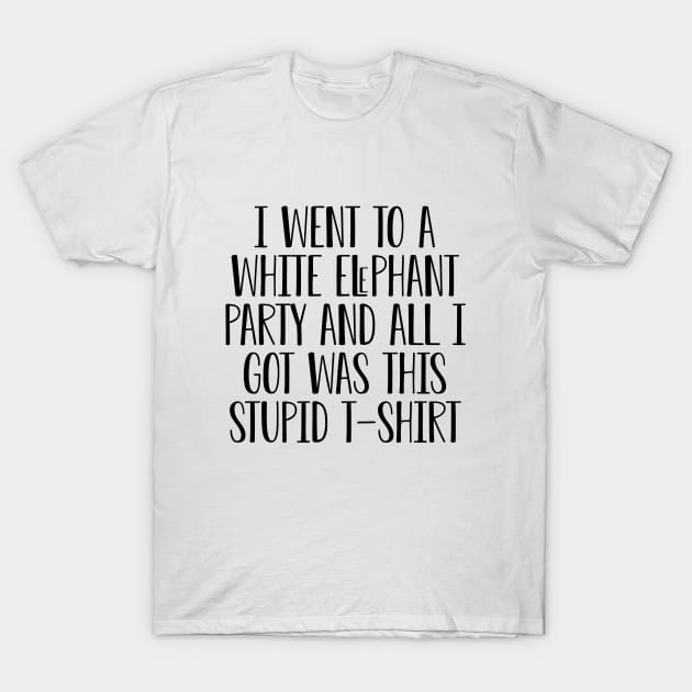I Went to White Elephant Party and Got this Stupid, funny animals T-Shirt by DesignergiftsCie